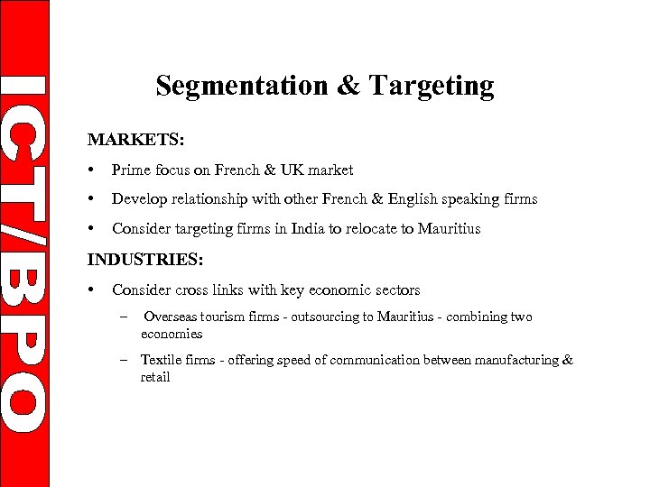 Segmentation & Targeting MARKETS: • Prime focus on French & UK market • Develop