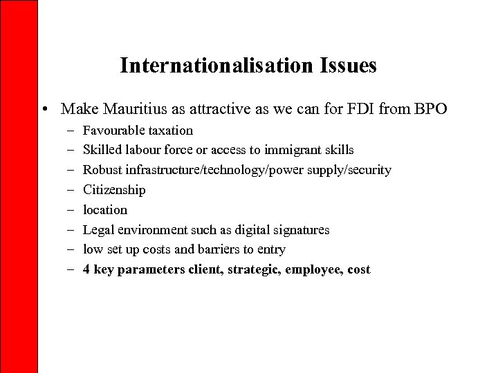 Internationalisation Issues • Make Mauritius as attractive as we can for FDI from BPO