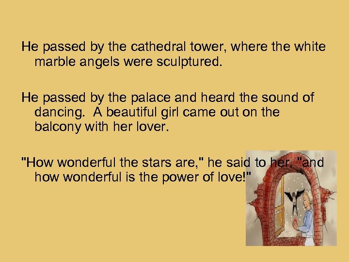 He passed by the cathedral tower, where the white marble angels were sculptured. He