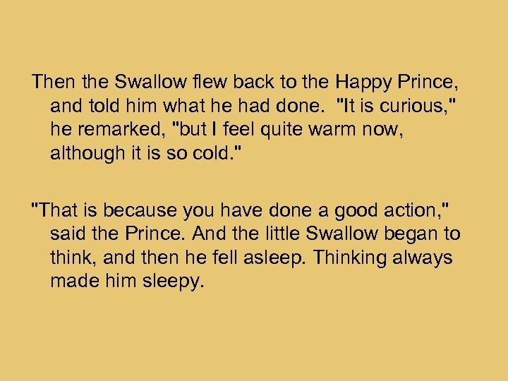 Then the Swallow flew back to the Happy Prince, and told him what he