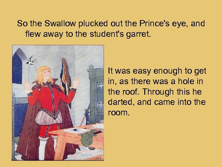 So the Swallow plucked out the Prince's eye, and flew away to the student's