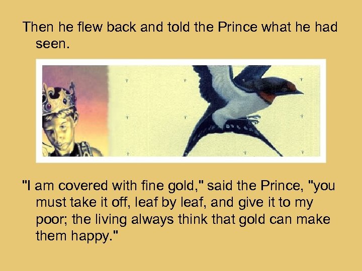 Then he flew back and told the Prince what he had seen. 
