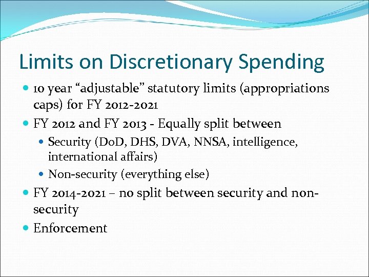 Limits on Discretionary Spending 10 year “adjustable” statutory limits (appropriations caps) for FY 2012