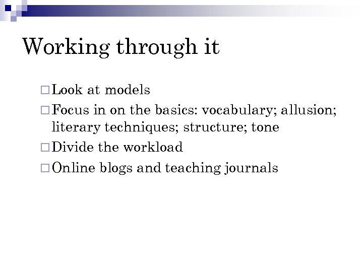 Working through it ¨ Look at models ¨ Focus in on the basics: vocabulary;