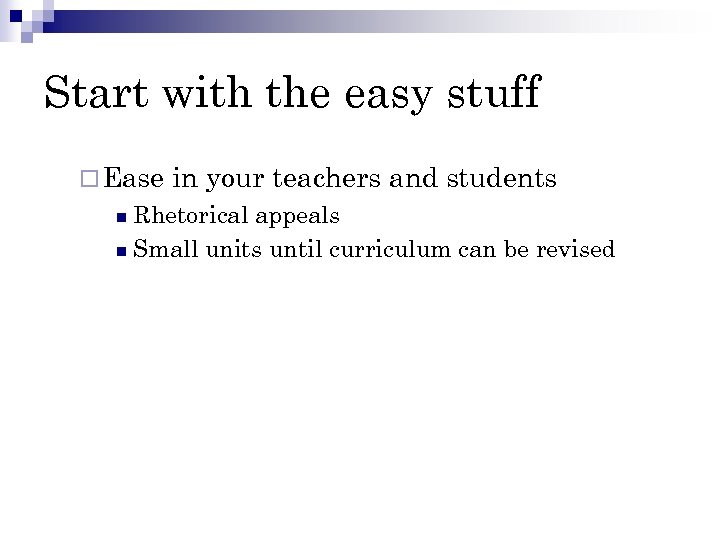 Start with the easy stuff ¨ Ease in your teachers and students Rhetorical appeals