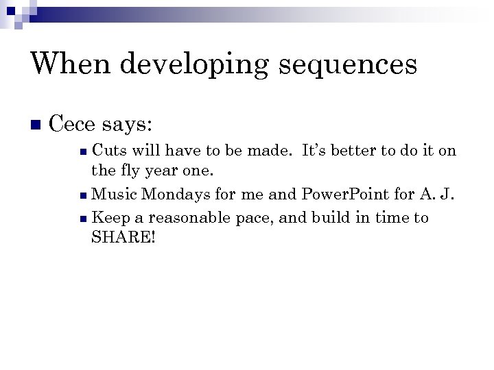 When developing sequences n Cece says: Cuts will have to be made. It’s better