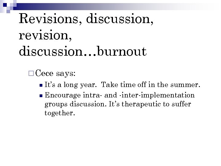 Revisions, discussion, revision, discussion…burnout ¨ Cece says: It’s a long year. Take time off