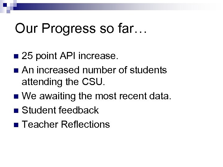 Our Progress so far… 25 point API increase. n An increased number of students