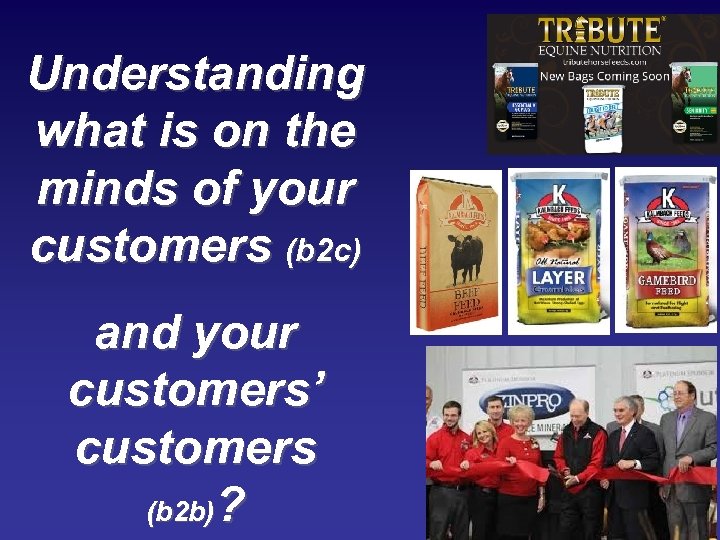 Understanding what is on the minds of your customers (b 2 c) and your