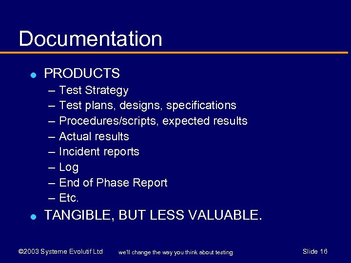 Documentation l PRODUCTS – – – – l Test Strategy Test plans, designs, specifications