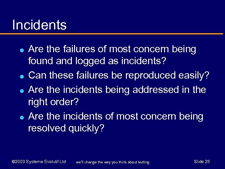 Incidents l l Are the failures of most concern being found and logged as