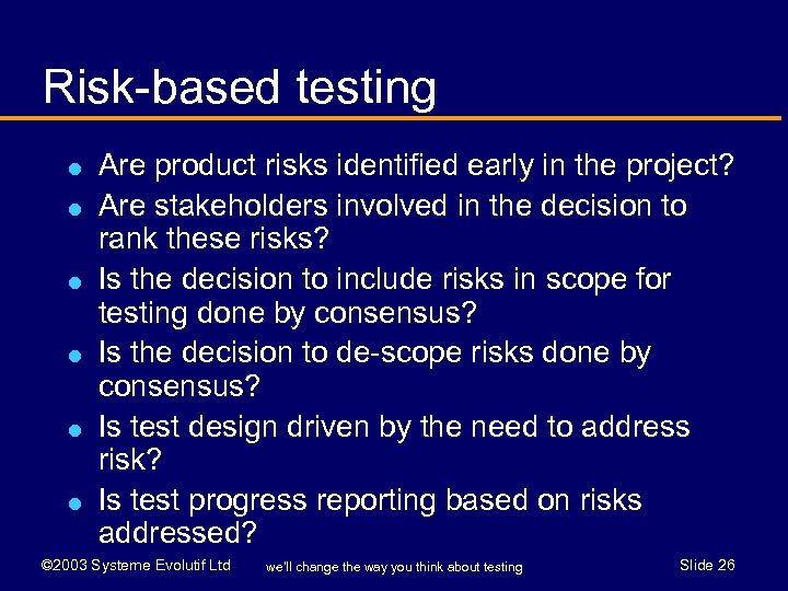 Risk-based testing l l l Are product risks identified early in the project? Are