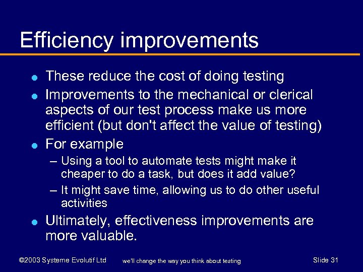 Efficiency improvements l l l These reduce the cost of doing testing Improvements to