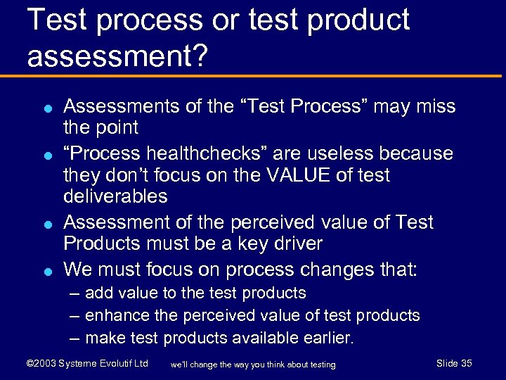 Test process or test product assessment? l l Assessments of the “Test Process” may