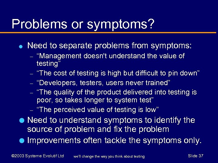 Problems or symptoms? l Need to separate problems from symptoms: – – – l