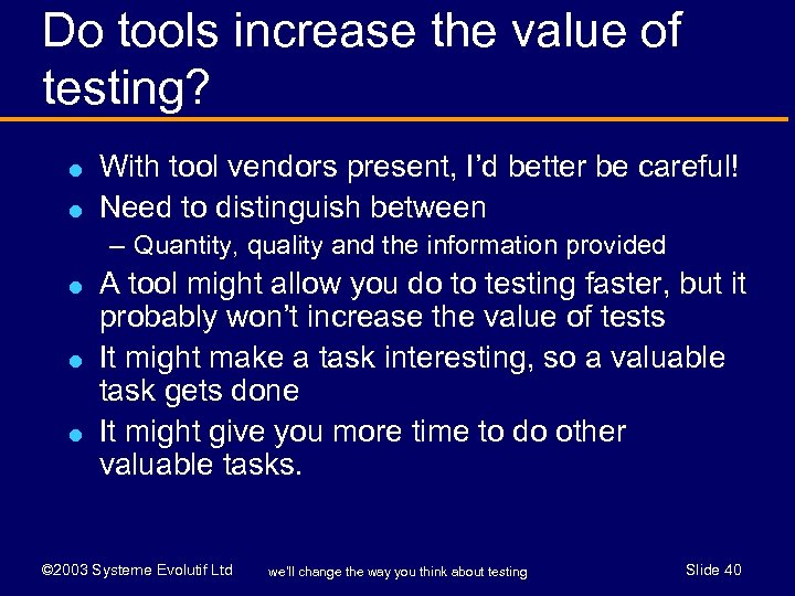 Do tools increase the value of testing? l l With tool vendors present, I’d