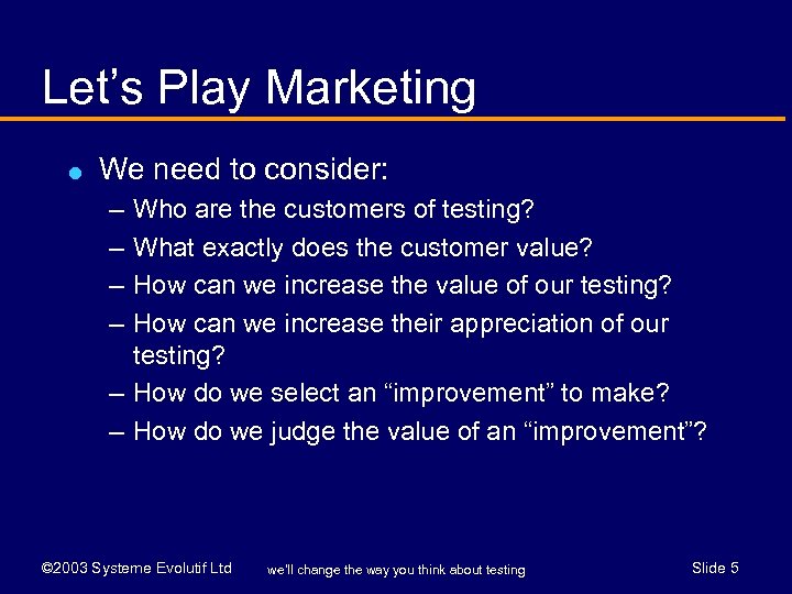 Let’s Play Marketing l We need to consider: – – Who are the customers