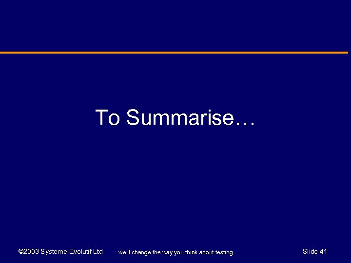 To Summarise… © 2003 Systeme Evolutif Ltd we’ll change the way you think about