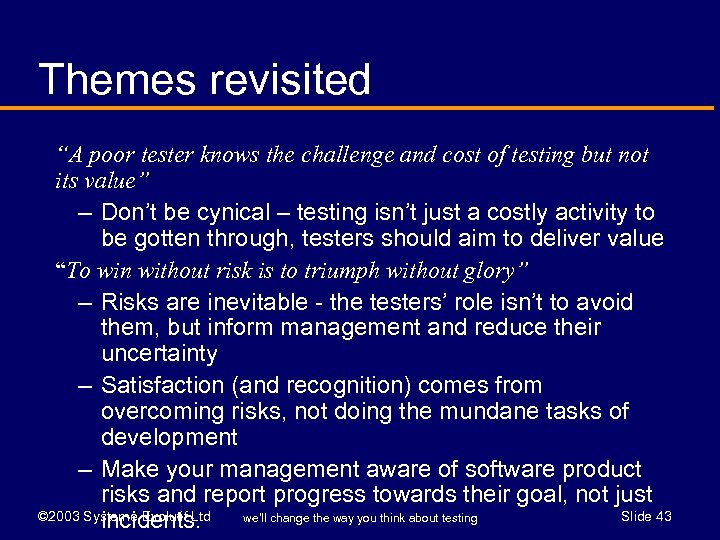 Themes revisited “A poor tester knows the challenge and cost of testing but not