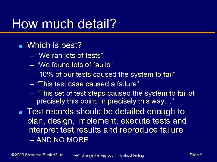 How much detail? l Which is best? – – – l “We ran lots