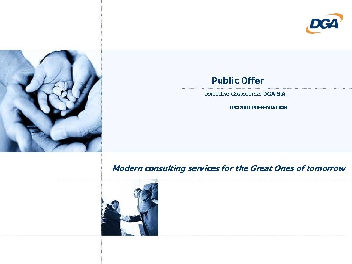 Public Offer Doradztwo Gospodarcze DGA S. A. IPO 2003 PRESENTATION Modern consulting services for
