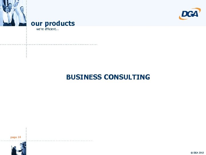 our products we're efficient. . . BUSINESS CONSULTING page 14 © DGA 2003 