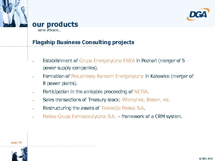 our products we're efficient. . . Flagship Business Consulting projects Establishment of Grupa Energetyczna