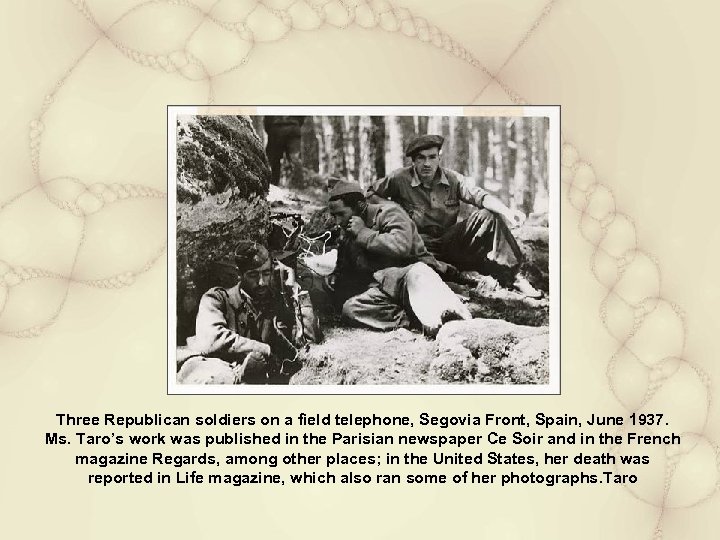 Three Republican soldiers on a field telephone, Segovia Front, Spain, June 1937. Ms. Taro’s
