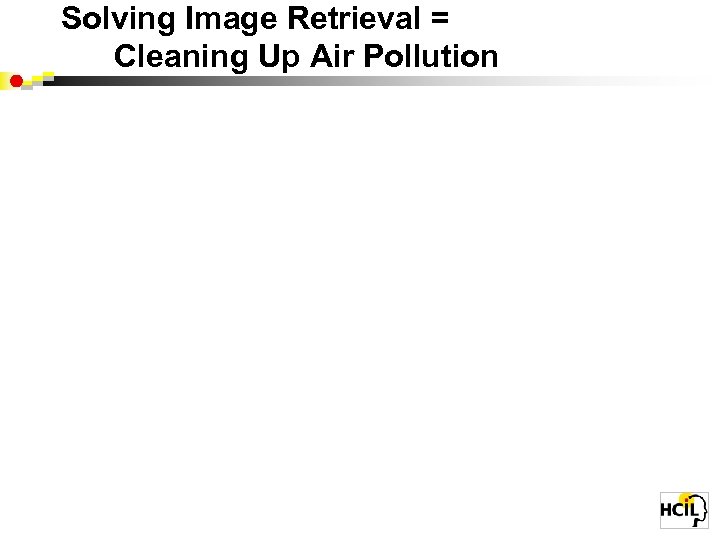 Solving Image Retrieval = Cleaning Up Air Pollution 