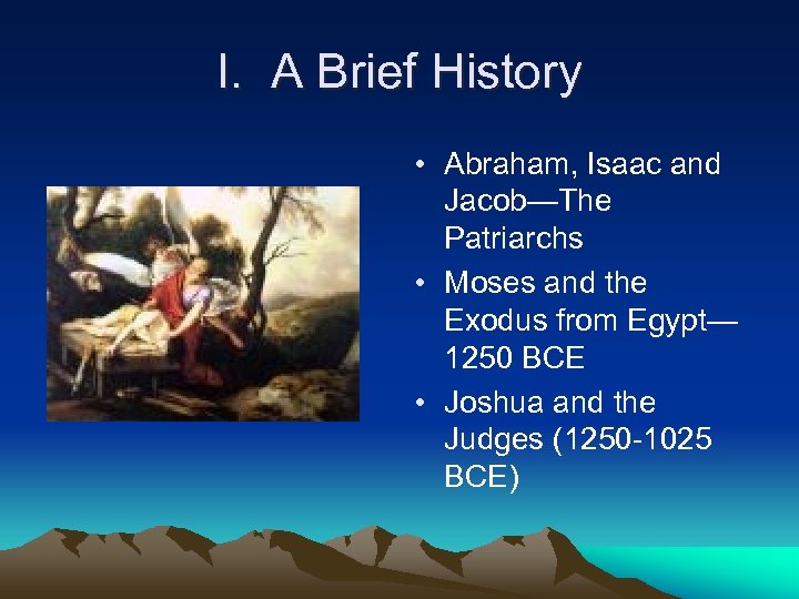 I. A Brief History • Abraham, Isaac and Jacob—The Patriarchs • Moses and the