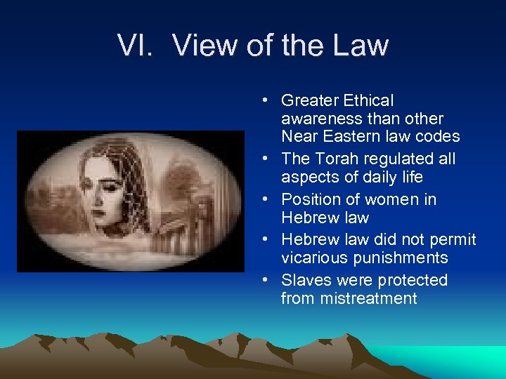 VI. View of the Law • Greater Ethical awareness than other Near Eastern law