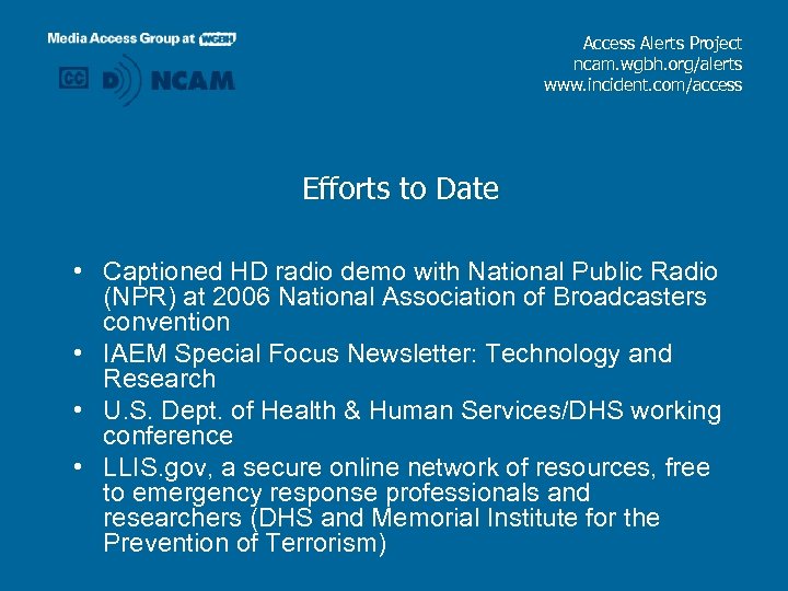 Access Alerts Project ncam. wgbh. org/alerts www. incident. com/access Efforts to Date • Captioned