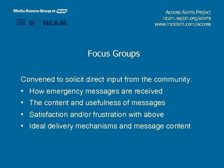 Access Alerts Project ncam. wgbh. org/alerts www. incident. com/access Focus Groups Convened to solicit