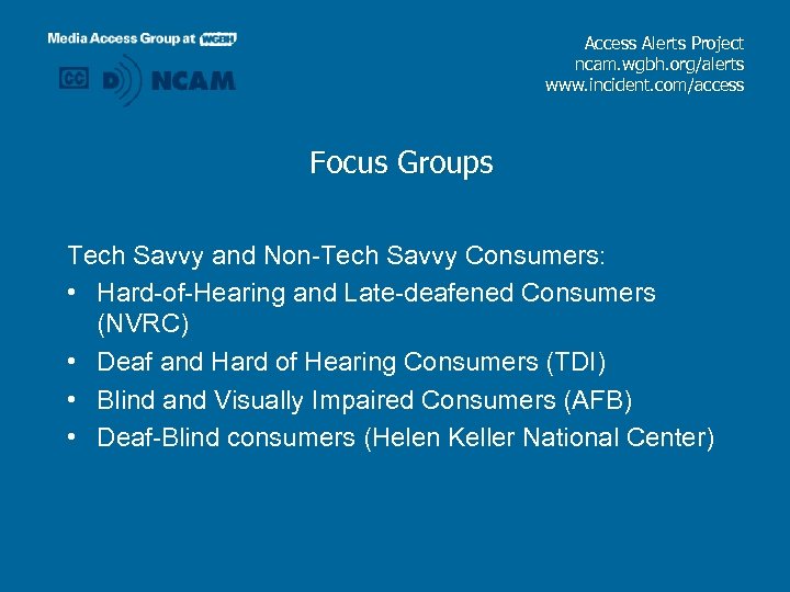 Access Alerts Project ncam. wgbh. org/alerts www. incident. com/access Focus Groups Tech Savvy and