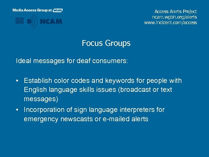 Access Alerts Project ncam. wgbh. org/alerts www. incident. com/access Focus Groups Ideal messages for