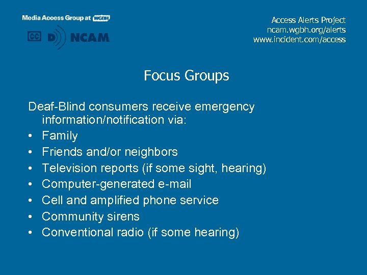 Access Alerts Project ncam. wgbh. org/alerts www. incident. com/access Focus Groups Deaf-Blind consumers receive