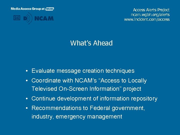 Access Alerts Project ncam. wgbh. org/alerts www. incident. com/access What’s Ahead • Evaluate message
