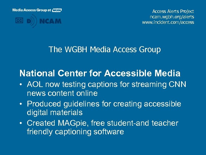 Access Alerts Project ncam. wgbh. org/alerts www. incident. com/access The WGBH Media Access Group