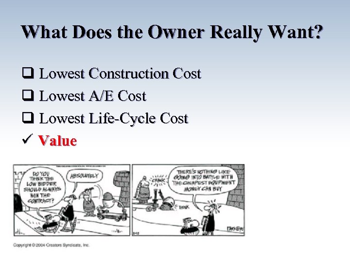 What Does the Owner Really Want? q Lowest Construction Cost q Lowest A/E Cost