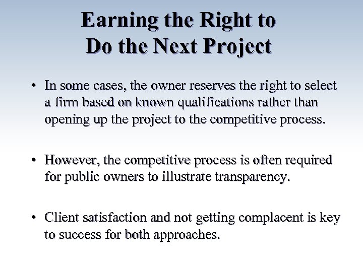 Earning the Right to Do the Next Project • In some cases, the owner