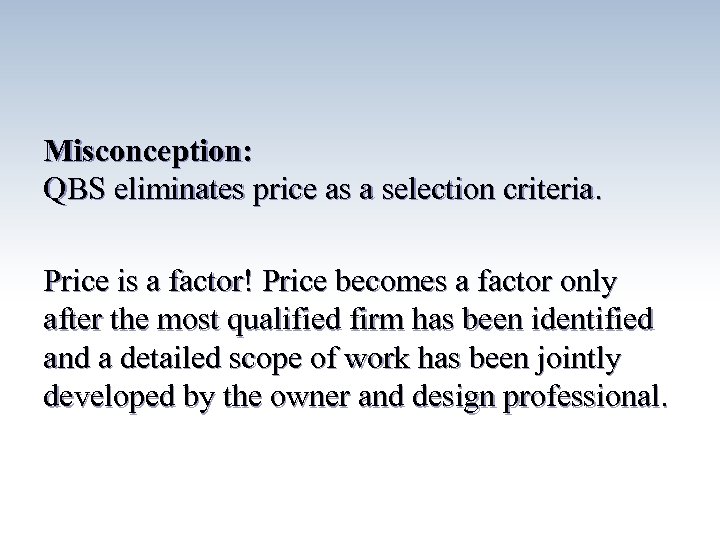 Misconception: QBS eliminates price as a selection criteria. Price is a factor! Price becomes