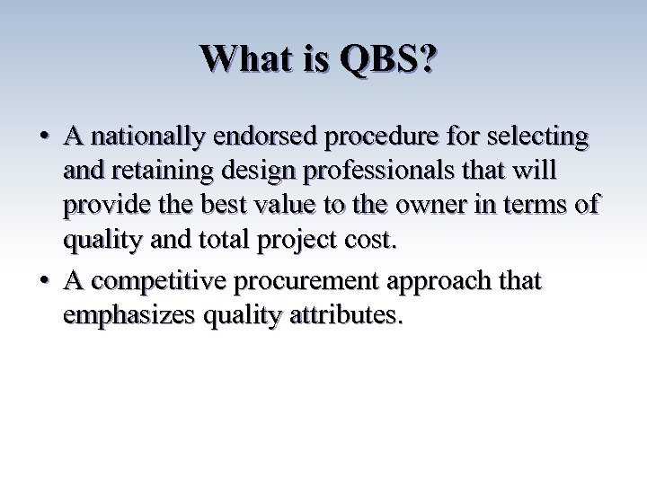 What is QBS? • A nationally endorsed procedure for selecting and retaining design professionals