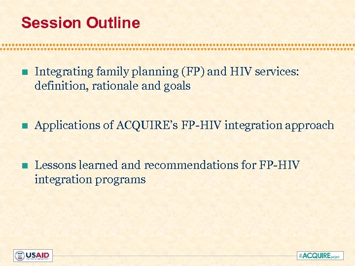 Session Outline n Integrating family planning (FP) and HIV services: definition, rationale and goals