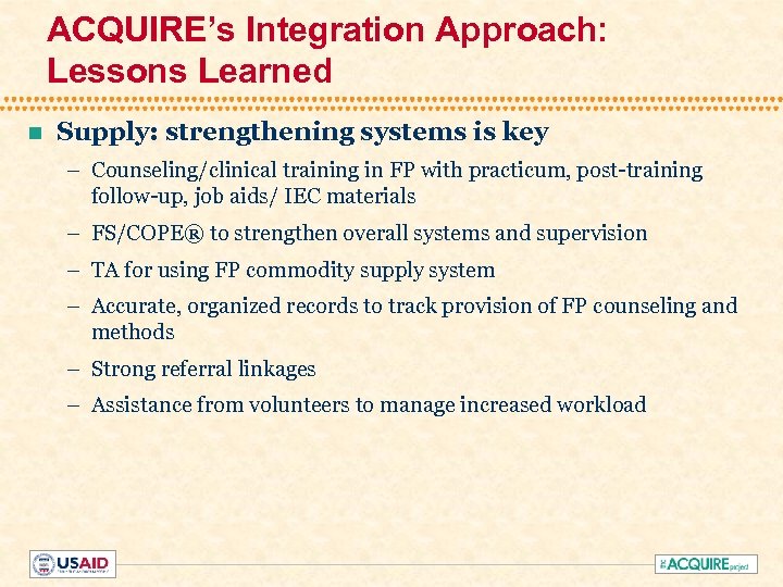 ACQUIRE’s Integration Approach: Lessons Learned n Supply: strengthening systems is key – Counseling/clinical training