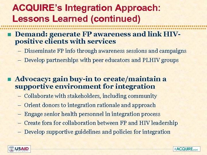 ACQUIRE’s Integration Approach: Lessons Learned (continued) n Demand: generate FP awareness and link HIVpositive