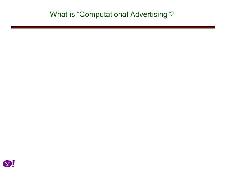 What is “Computational Advertising”? 
