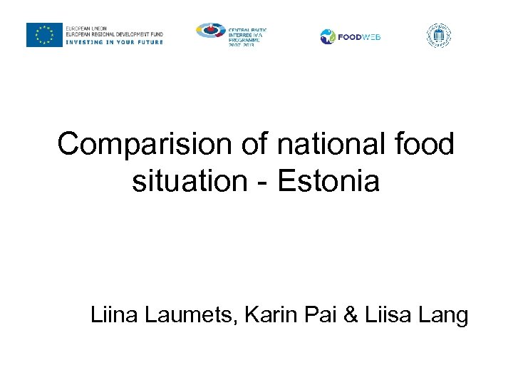 Comparision of national food situation - Estonia Liina Laumets, Karin Pai & Liisa Lang