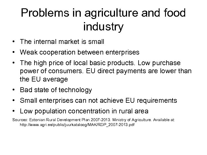Problems in agriculture and food industry • The internal market is small • Weak