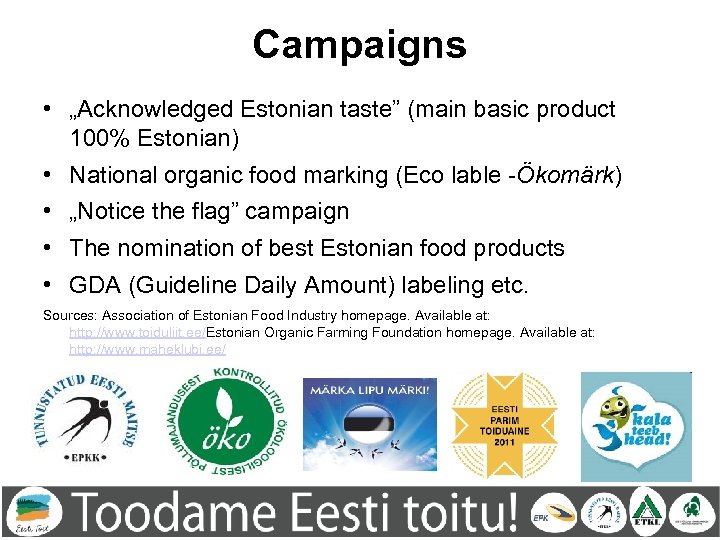 Campaigns • „Acknowledged Estonian taste” (main basic product 100% Estonian) • National organic food