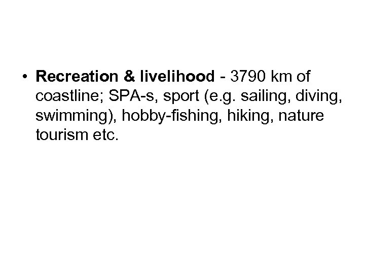  • Recreation & livelihood - 3790 km of coastline; SPA-s, sport (e. g.